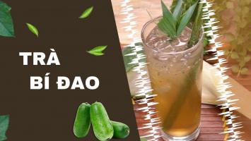 Cách làm trà bí đao thanh nhiệt, giải độc cơ thể
