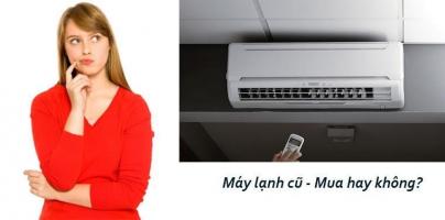 Kinh nghiệm kiểm tra và chọn mua máy lạnh cũ tốt nhất