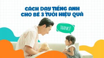 Phương pháp dạy học tiếng Anh cho bé 3 tuổi hiệu quả nhất tại nhà