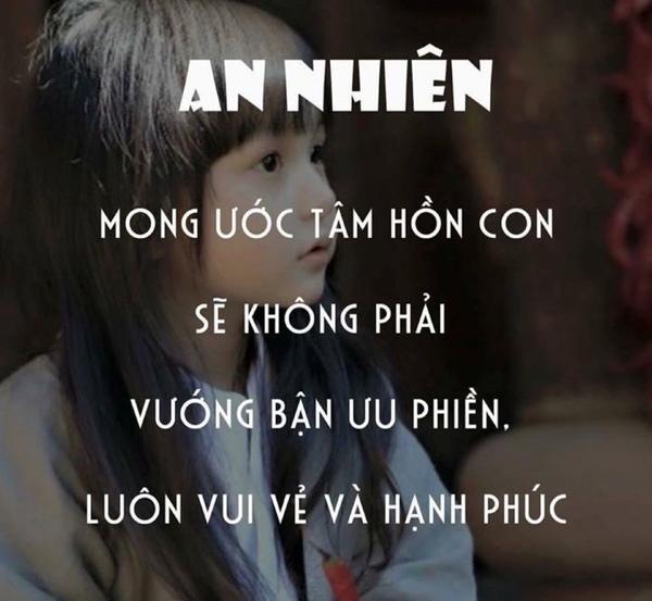 An Nhiên - mong con không phải vướng bận ưu phiền, luôn vui vẻ, hạnh phúc.