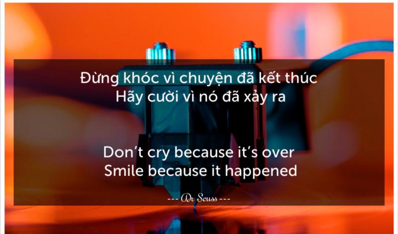 Đừng khóc vì chuyện đã kết thúc. Hãy cười vì nó đã xảy ra - Dr Seuss