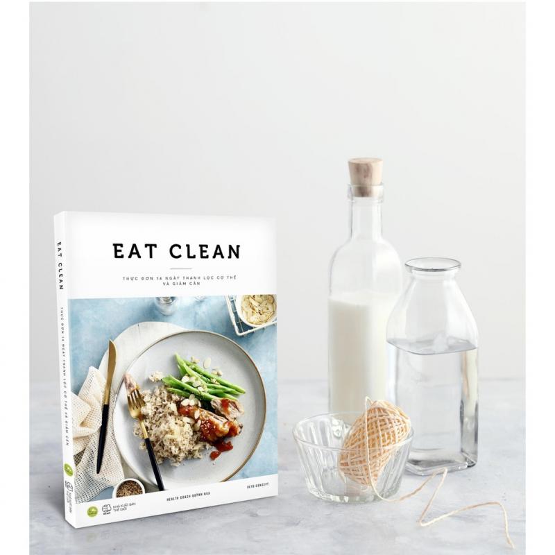 Eat Clean – Thực đơn 14 ngày thanh lọc cơ thể và giảm cân