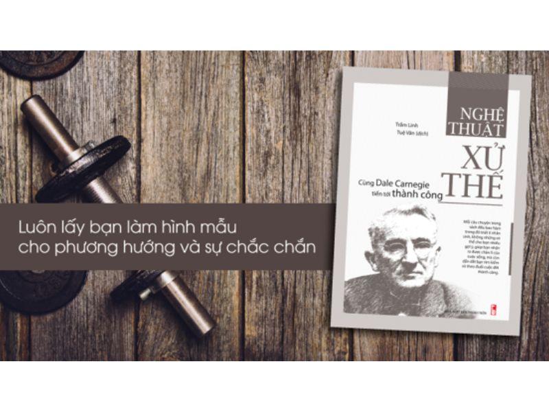 Nghệ Thuật Xử Thế - Cùng Dale Carnegie Tiến Tới Thành Công
