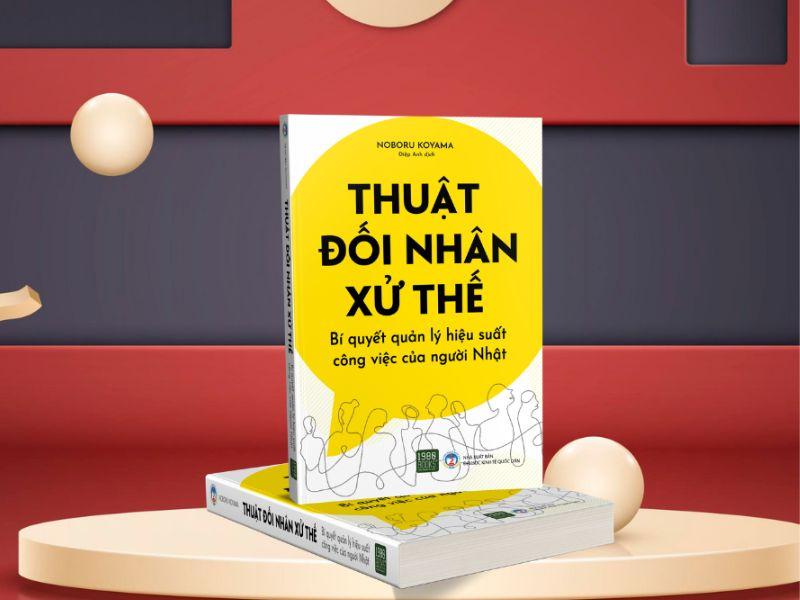 Thuật Đối Nhân Xử Thế - Bí Quyết Quản Lý Hiệu Suất Công Việc Của Người Nhật